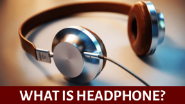What are headphones?