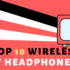 The 10 Best Wireless Headphones For Computers and Laptops